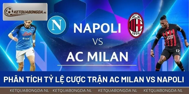 Phân tích tỷ lệ cược cho trận AC Milan vs Napoli