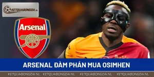 Arsenal Đàm Phán Mua Osimhen – Thương Vụ Gây Chú Ý Nhất