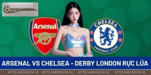 Arsenal Vs Chelsea - Derby London Rực Lửa Mùa 2026/27