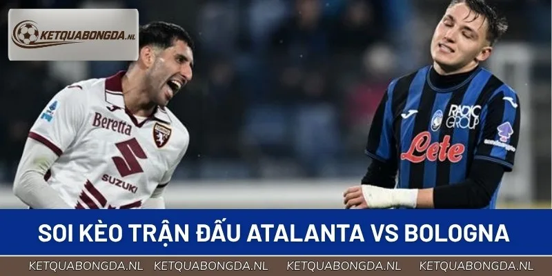 Chuyên gia phân tích tỷ lệ kèo trận Atalanta vs Bologna