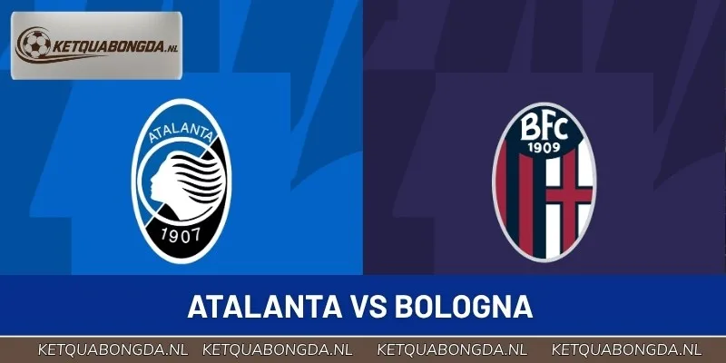 Dự Đoán Atalanta Vs Bologna Vào Lúc 01:45 Ngày 01/09 Serie A