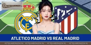 Atletico Madrid vs Real Madrid - Trận Derby Hấp Dẫn