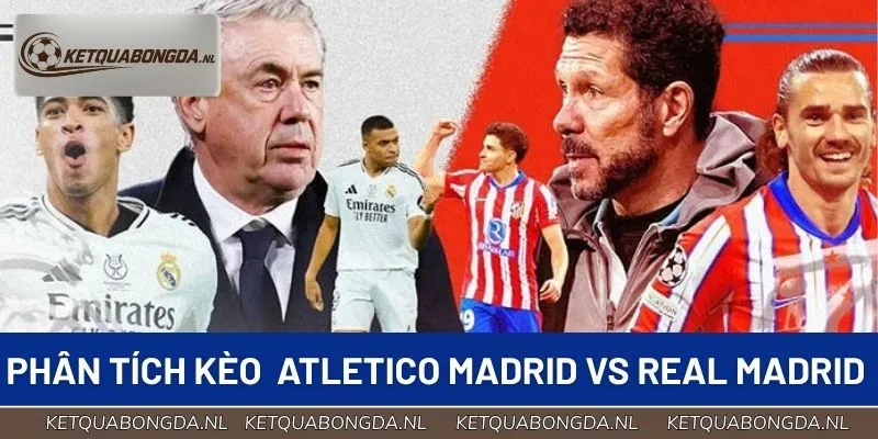 Phân tích kèo cho trận Atletico Madrid vs Real Madrid