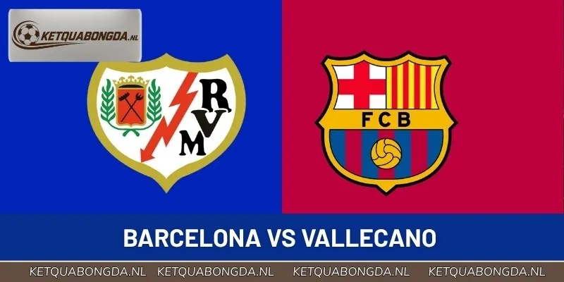 Soi Kèo Trực Tiếp Barcelona Vs Vallecano 02:30 01/09 La Liga