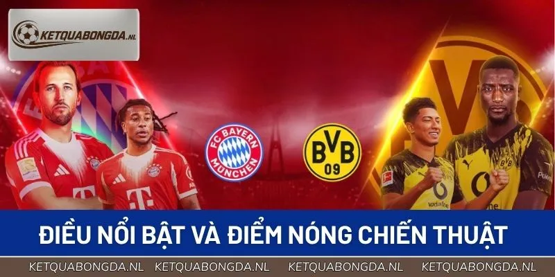Điều nổi bật và điểm nóng chiến thuật Bayern Munich vs Dortmund