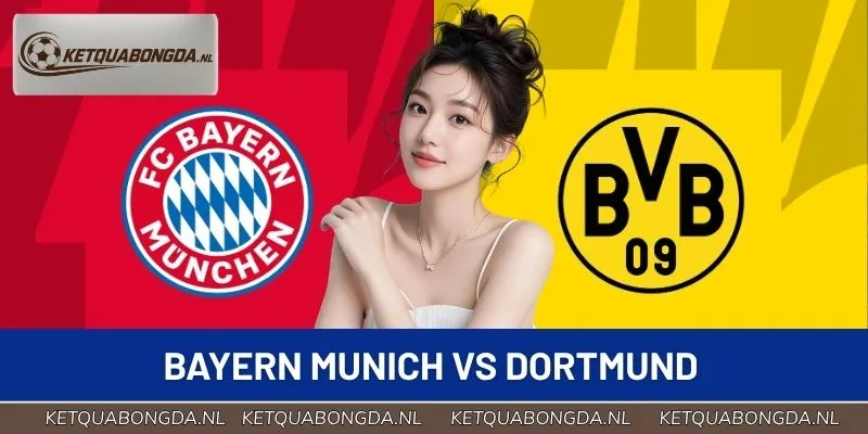 Bayern Munich vs Dortmund - 3 Yếu Tố Quyết Định Kết Cục