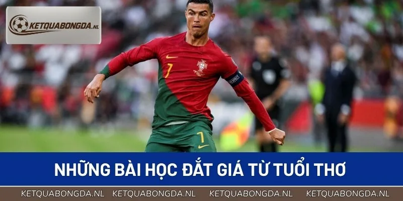 Tuổi thơ gian khó rèn luyện bản lĩnh cho cầu thủ Ronaldo