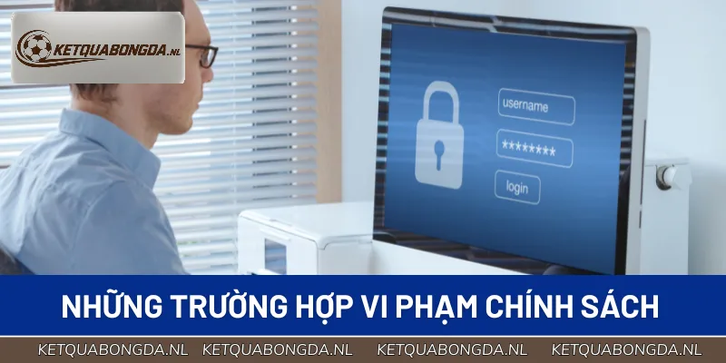 Danh sách các trường hợp vi phạm chính sách chung
