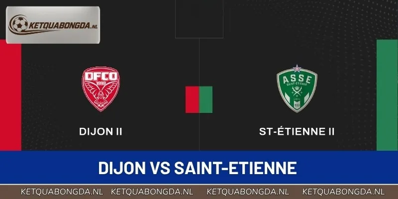 Nhận Định Soi Kèo Dijon Vs Saint-Etienne 01:45 01/09 Ligue 2