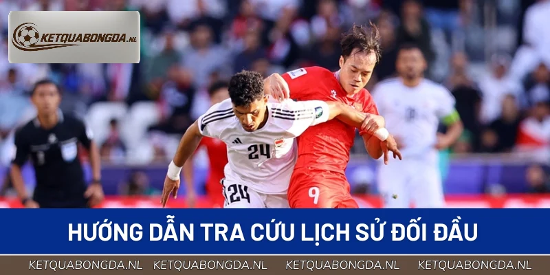 Chỉ dẫn các bước tra cứu lịch sử đối đầu nhanh chóng