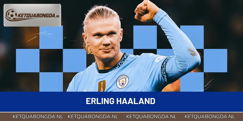 Erling Haaland – “Cỗ Máy” Săn Bàn Đầy Uy Lực Của Na Uy