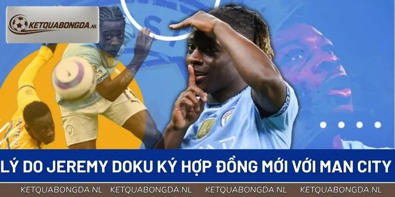 Lý do Jeremy Doku ký hợp đồng mới với Man City