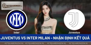 Juventus Vs Inter Milan - Nhận Định Kết Quả Trận Derby