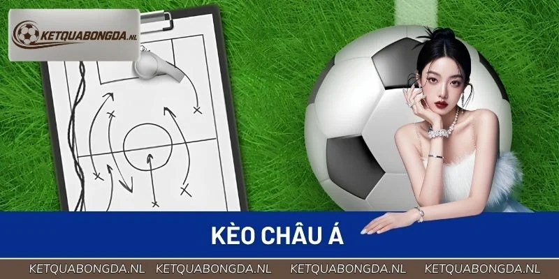 Kèo Châu Á - Cẩm Nang Bắt Kèo Bóng Chuẩn Cho Người Mới