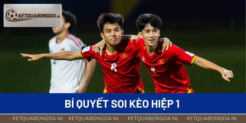 Bí quyết soi kèo hiệp 1 chuẩn xác từ cao thủ lâu năm