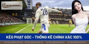 Kèo Phạt Góc - Thống Kê Chính Xác 100% Cùng KQBD Mới Nhất