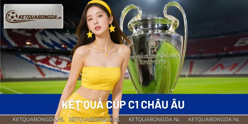 Tra cứu và xem kết quả bóng đá Cúp C1 Châu Âu mới nhất