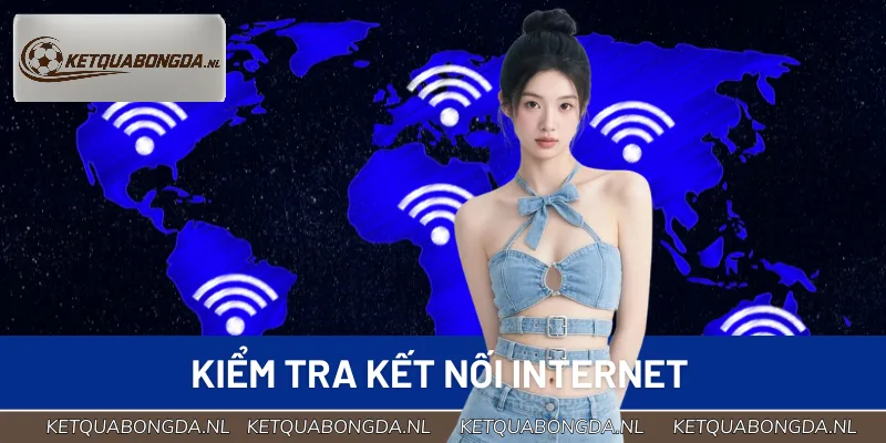 Đảm bảo kết nối internet ổn định khi tra cứu kết quả bóng đá