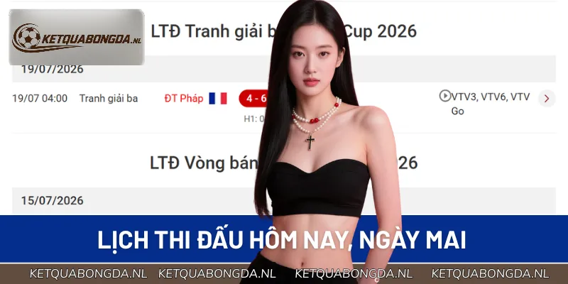 Lịch thi đấu được cập nhật ngày hôm nay và ngày mai