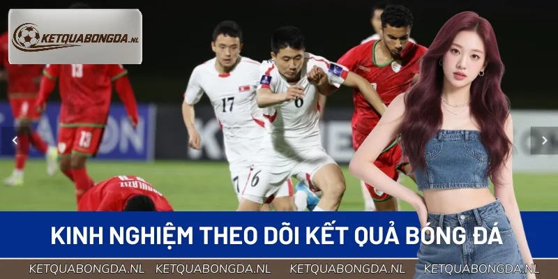 Mẹo theo dõi kết quả bóng đá trực tuyến luôn mượt mà