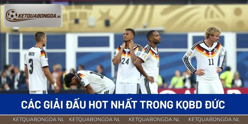 Cập nhật KQBD Đức trọn vẹn tại các giải đấu hàng đầu