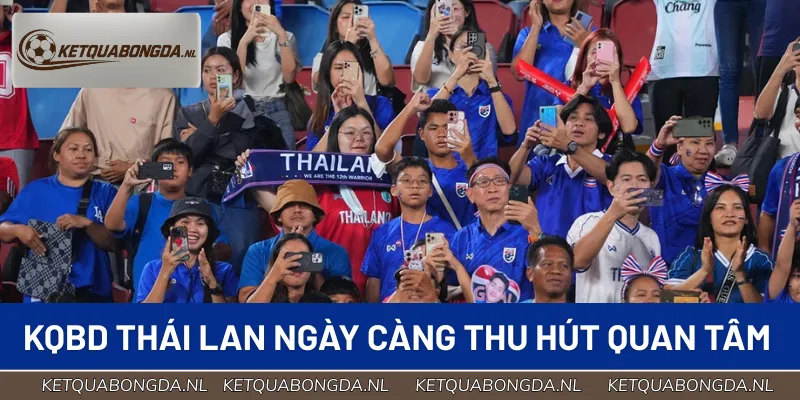KQBD Thái Lan là tâm điểm chú ý trên các diễn đàn túc cầu