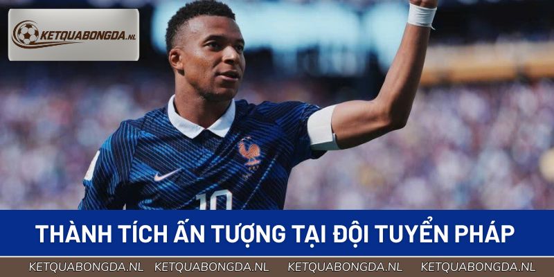 Thành tích ấn tượng tại đội tuyển quốc gia Pháp