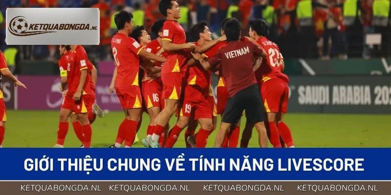 Livescore là tính năng giúp fan hâm mộ có thể cập nhật diễn biến