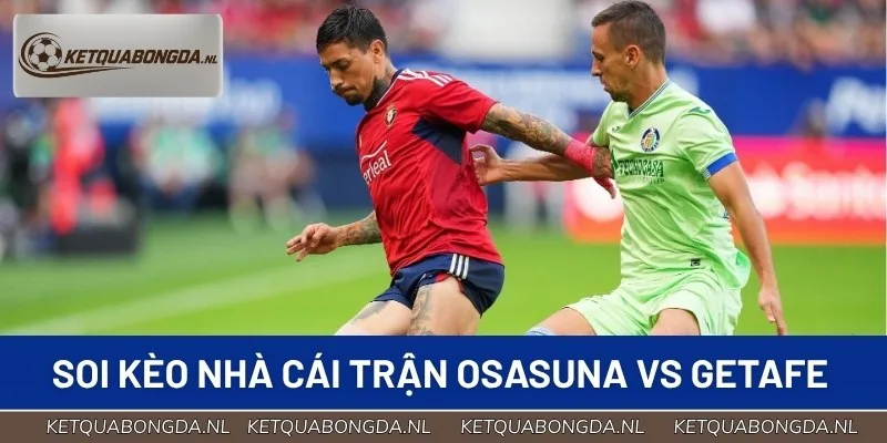 Chuyên gia soi kèo trận đấu Osasuna vs Getafe đêm nay
