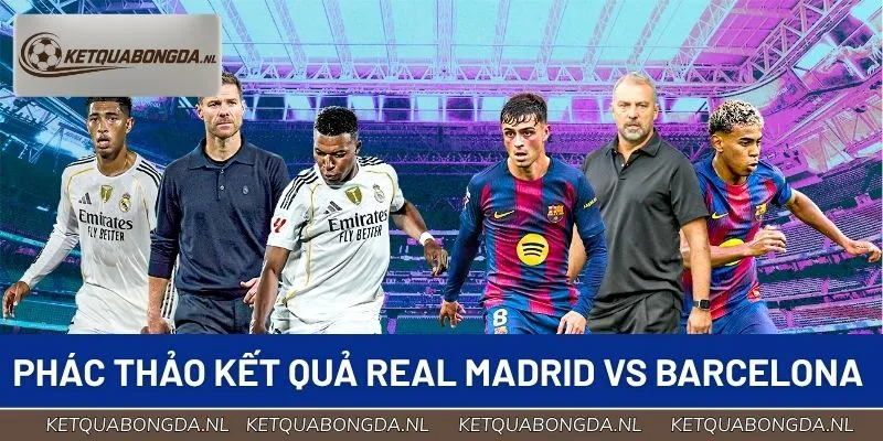 Phác thảo kết quả trận Real Madrid vs Barcelona
