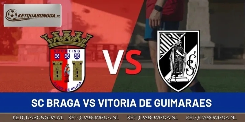 Tỷ Số Sc Braga Vs Vitoria De Guimaraes 02:45 01/09 VĐQG