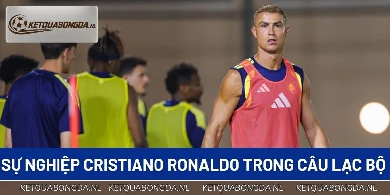 Sự nghiệp Cristiano Ronaldo qua từng câu lạc bộ