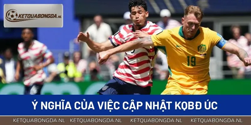 Ý nghĩa của việc cập nhật KQBĐ Úc